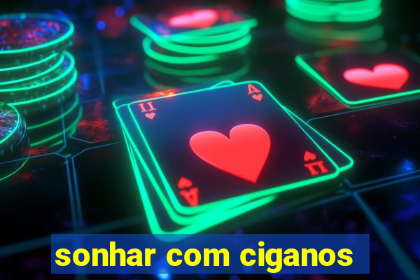 sonhar com ciganos